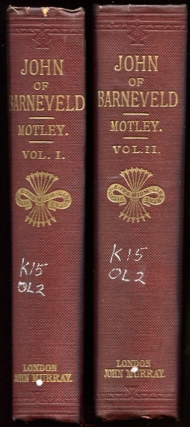 Life and Death of John of Barneveld ,advocate of Holland : With a View of the Primary Causes and Movements of the Thirty Years' War Vol. I and Vol. II