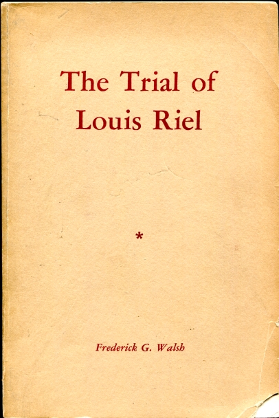 The Trial of Louis Riel - a play Copy of Dorothy Stickney and Howard Lindsay