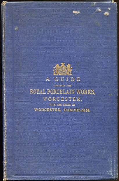 A Guide Through the Royal Porcelain Works, Worcester, with Illustrations of the Work-Rooms; Also, An Epitome of the History of Pottery and Porcelain and the Marks on Worcester Porcelain.
