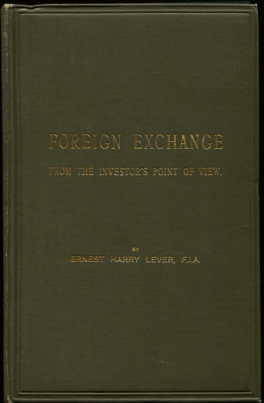 Foreign Exchange from the Investor's Point of View A Course of Lectures Delivered at the Institute of Actuaries, Staple Inn Hall, During the Session 1924-5.
