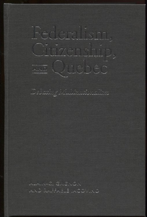 Federalism, Citizenship and Quebec Debating Multinationalism. Signed by Gagnon