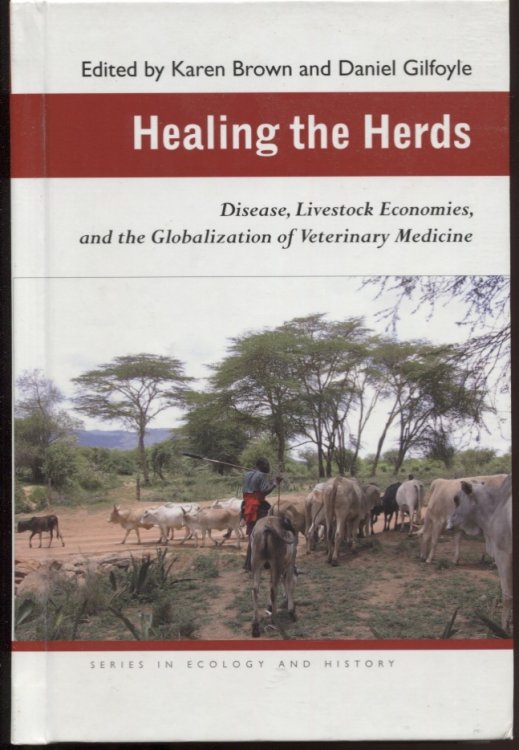 Healing the Herds Disease, Livestock Economies, and the Globalization of Veterinary Medicine