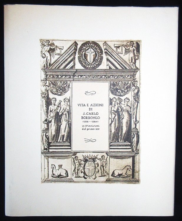 Vita e azioni di S. Carlo Borromeo [1538-1584] in 37 incisioni del primo '600.