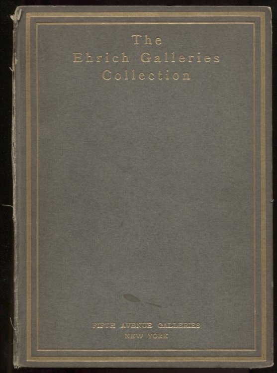 The Catalogue of the Erich Galleries Collection of Valuable Paintings By the masters of the classic Italians, Dutch, Flemish, English, Spanish, and French schools