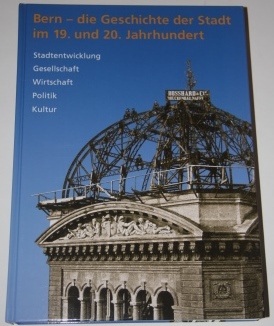 Bern -- Die Geschichte Der Stadt Im 19 Und 20 Jahrhundert: Stadtentwicklung, Gesellschaft, Wirtschaft, Politik, Kultur