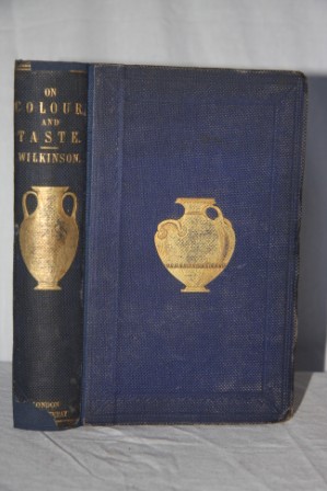 On Colour and on the Necessity for a General Diffusion of Taste Among All Classes with Remarks on Laying Out Dressed or Geometric Gardens. Examples of Good and Bad Taste Illustrated By Woodcuts and Coloured Plates in Contrast