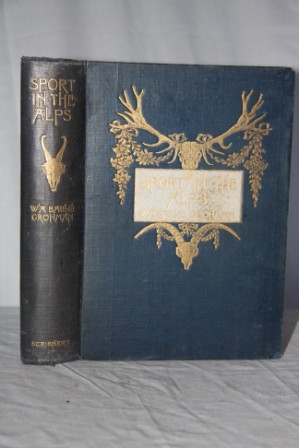 Sport in the Alps. In the Past and Present. An Account of the Chase of the Chamois, Red-deer, Bouquetin, Roe-deer, Capercaillie, and Blackcock, with Personal Adventures and Historical Notes and Some Sporting Reminiscences of H.R.H. The Late Duke of Saxe
