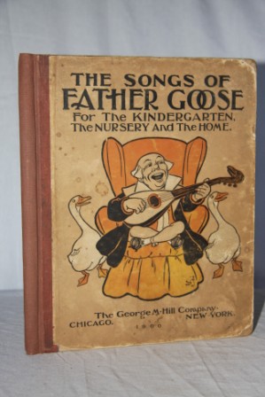 The Songs of Father Goose for the Kindergarten, the Nursery and the Home