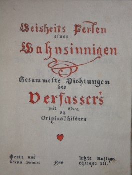 Weisheits Perlen eines Wahnsinnigen. Gesammelte Dichtungen des Verfasser's mit etwa 23 Originalbildern; Erste und letzte Auflage