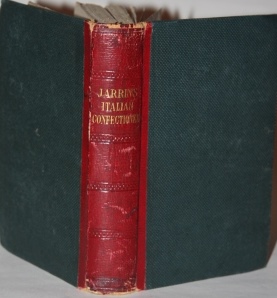 The Italian Confectioner; or Complete Economy of Desserts, According to the Most Modern and Approved Practice.; New Edition, Revised and Enlarged