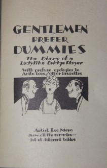 Gentlemen Prefer Dummies. The Diary of a Ladylike Bridge Player; With profuse apologies to Anita Loos//other brunettes