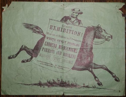 [Broadside] Grand Exhibition! Museum of Oddities and Prodigies. White Curly Poodles With Languishing Looks! Corncob Meerschaums Licked by Dandies! Parrots and Monkeys Quite Learned in Books! Mudders' Tweet Darlings Sweeter than Candies! Admission, A Quarter. Children, Gratis