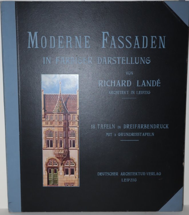 Moderne Fassaden in Farbiger Darstellung. Achtzehn Tafeln in Dreifarbendruck mit Drei Grundrisstafelm
