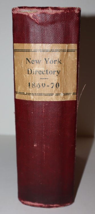 Trow's New York City Directory, for the Year Ending May 1, 1870 [Bound with] The New York City Commercial Register, Containing the cards of the Principal Merchants, Manufacturers &c., . . . Forming a Business Directory [bound with also] Th New York City Register . .