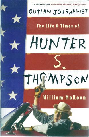 Outlaw Journalist: The Life and Times of Hunter S. Thompson