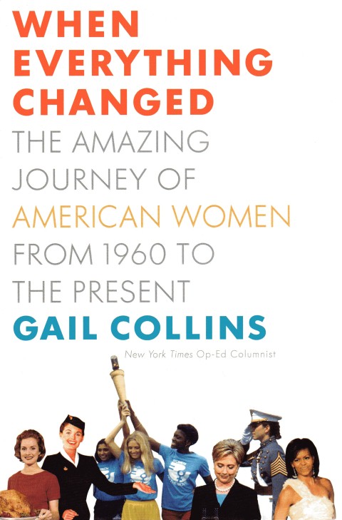 When Everything Changed: The Amazing Journey of American Women from 1960 to the Present