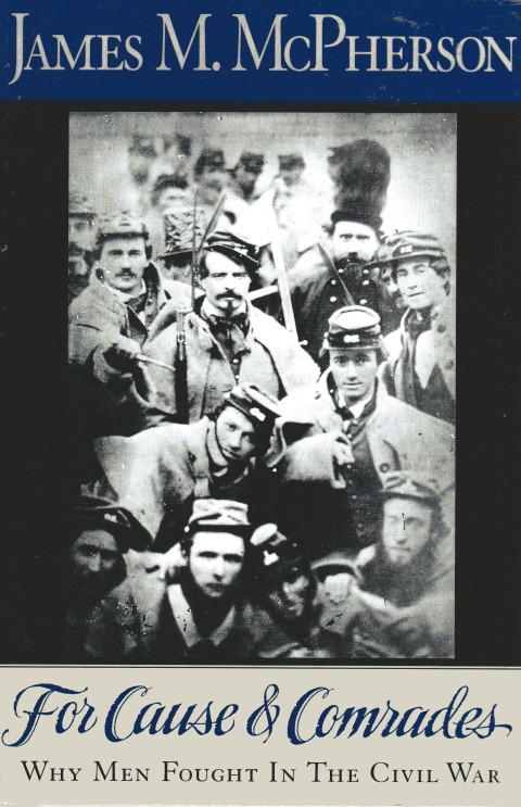 For Cause and Comrades: Why Men Fought in the Civil War