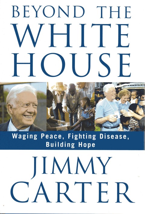 Beyond the White House: Waging Peace, Fighting Disease, Building Hope