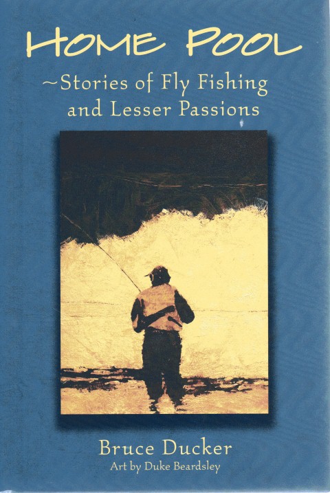 Home Pool: Stories of Fly Fishing and Lesser Passions