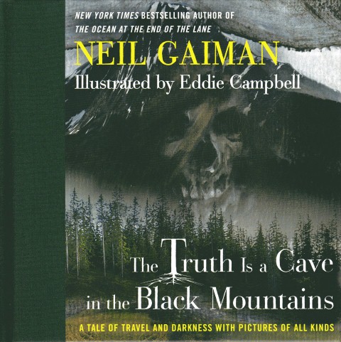 The Truth Is a Cave in the Black Mountains: A Tale of Travel and Darkness with Pictures of All Kinds