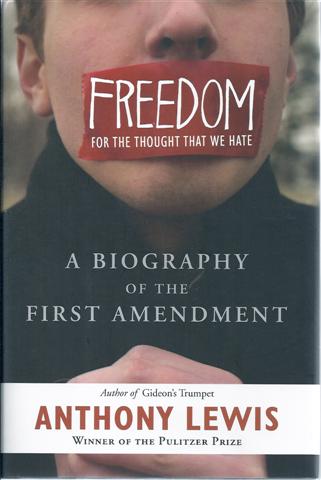 Freedom for the Thought That We Hate: A Biography of the First Amendment