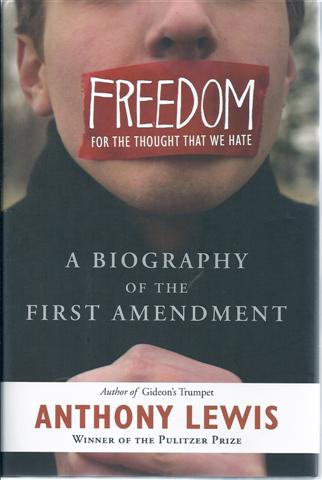 Freedom for the Thought That We Hate: A Biography of the First Amendment