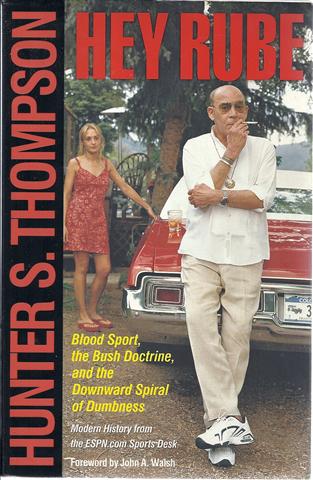 Hey Rube: Blood Sport, The Bush Doctrine, And The Downward Spiral Of Dumbness, Modern History From The ESPN. COM Sports Desk