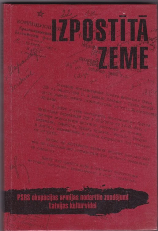 Izpostita Zeme PSRS Okupacijas Armijas Nodaritie Zaudejumi Latvijas Kulturvidei Devastated Land. The Offence of the USSR Occupation Army to the Cultural Environment of Latvia (Pirma Dala)