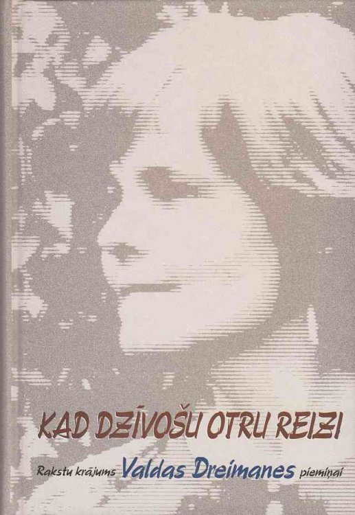 Kad Dzivosu Otru Reizi Rakstu Krajums Valdas Dreimanes Pieminai