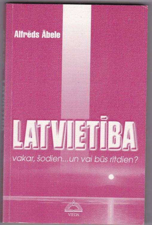 Latvietiba Vakar, Sodien. Un Vai Bus Ritdien (iss Sistematisks apskats)