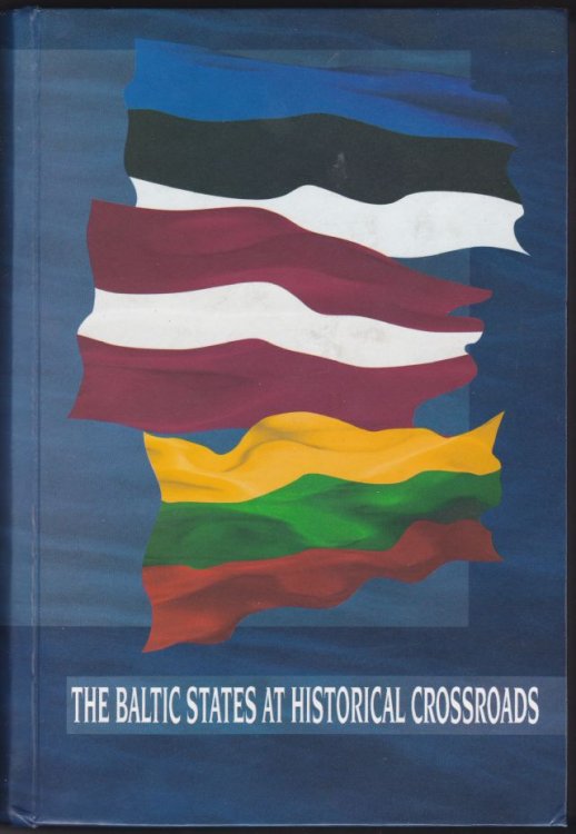 The Baltic States at Historical Crossroads Political, Economic and Legal Problems in the Context of International Cooperation on the Doorstep of the 21 St Century Acollection of Scholarly Articles