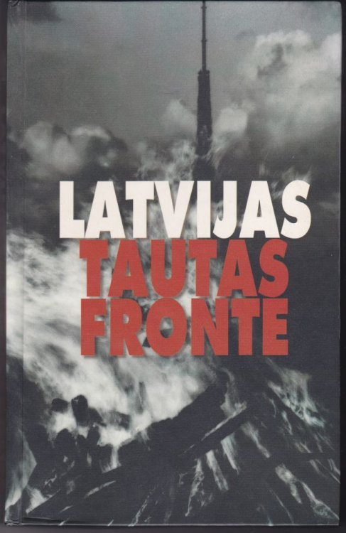 Latvijas Tautas fronte : 1988-1991 : veltijums Tresajai Atmodai un Latvijas Tautas frontes dibinasanas Desmitgadei