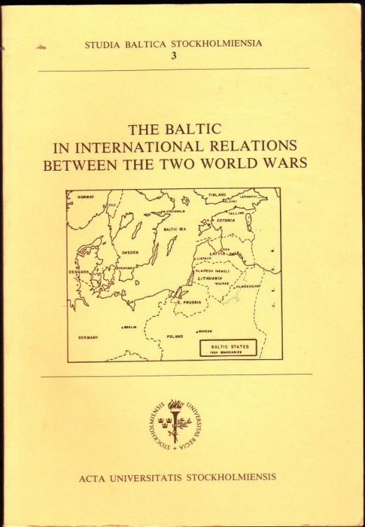 The Baltic in International Relations Between the Two World Wars: Symposium Organized by the Centre for Baltic Studies, November 11-13, 1986, University of Stockholm, Frescati