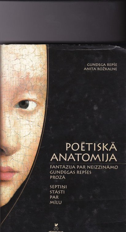 Poetiska Anatomija Fantazija Par Neizzinamo Gundegas Repses Proza Septini Stasti Par Milu