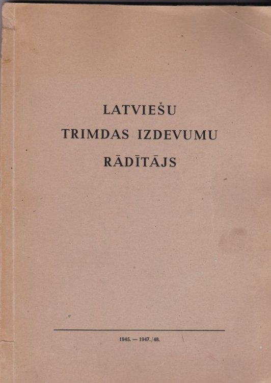 Latviesu Trimdas Izdevumu Raditajs 1945.-1947./48.
