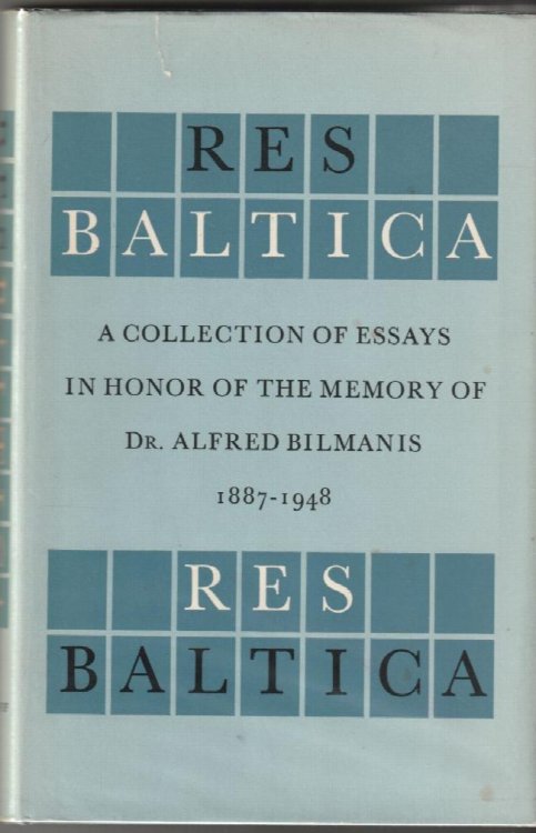 Res Baltica A Collection of Essays in Honor of the Memory of Dr. Alfred Bilmanis (1887-1948