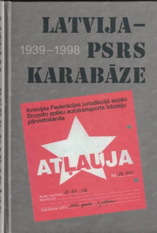 Latvija - PSRS karabaze : 1939.-1998. : materiali un dokumenti par Padomju armijas atrasanos Latvija un tas Izvesanu