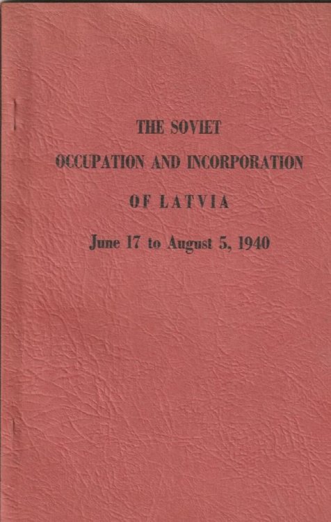 The Soviet Occupation and Incorporation of Latvia June 17 to August 5, 1940