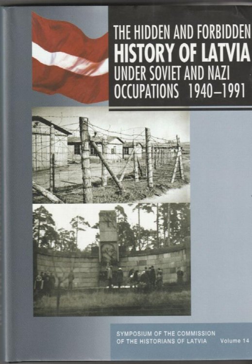 The Hidden and Forbidden Hstory of Latvia under Soviet and Nazi occupations 1940-1991 : selected research of the Commission of the Historians of Latvia