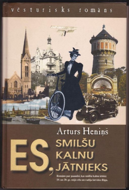Es, Smilsu Kalnu Jatnieks Romans Par Paaudzi, Kas Smilsu Kalnu Ieloka 19.un 20 Gs. Mija Cela Un Radija Latvisko Rigu