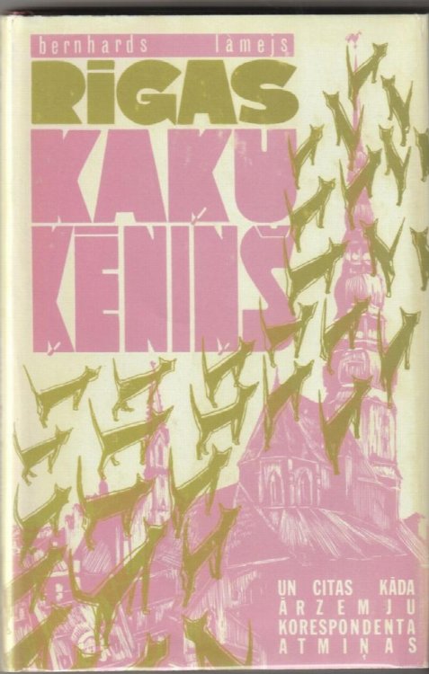 Rigas Kaku Kenins Un Citas Kada Arzemju Korespodenta Atminas