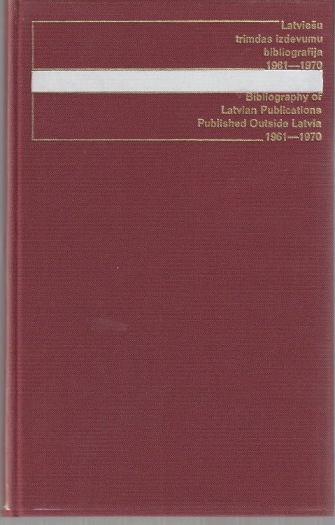 Latviesu Trimdas Izdevumu Bibliografija 1961 1970 Bibliography of Latvian Publications Published Outside Latvia 1961-1970