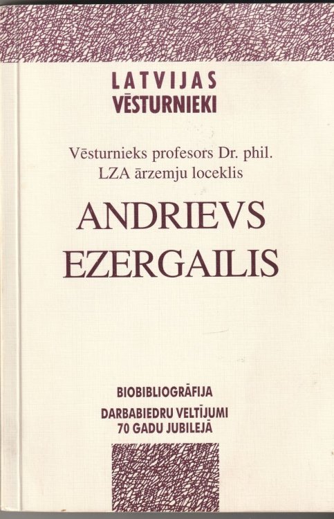 Vesturnieks profesors Dr.phil. LZA arzemju loceklis Andrievs Ezergailis Biobibliografija Darbabiedru Veltijumi 70 Gadu Jubilej;a