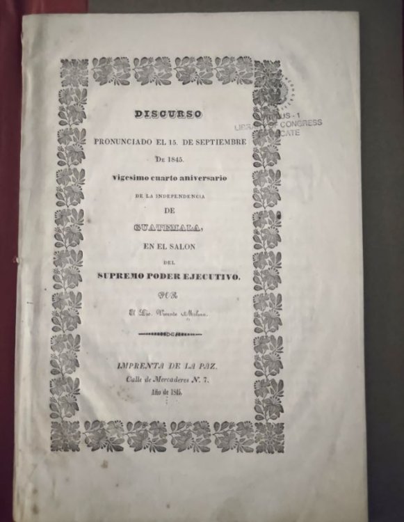 Discurso Pronunciado el 15 de Septiembre de 1845 - vigesimo cuarto aniversario de la Independencia de Guatemala, en el Salon del Supremo Poder Ejecutivo