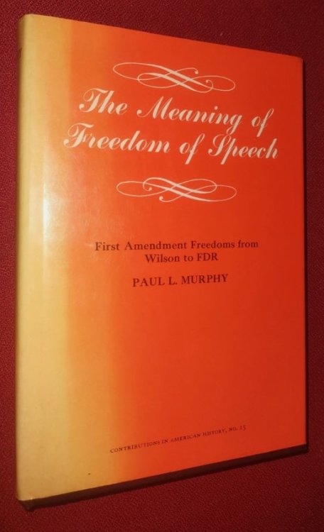 The Meaning of Freedom of Speech - First Amendment Freedoms from Wilson to FDR