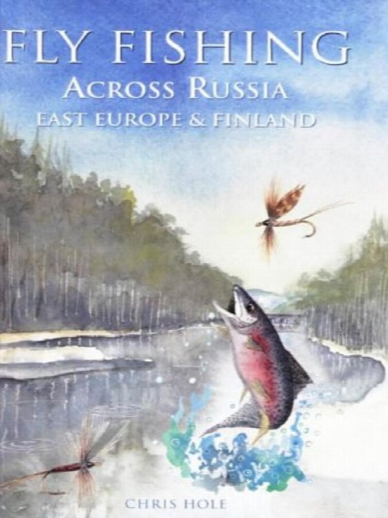 Fly Fishing: Across Russia, East Europe, & Finland