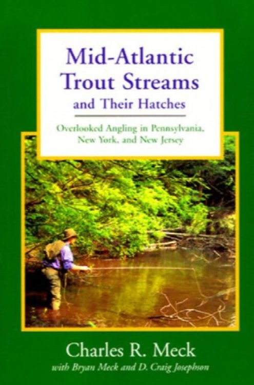 Mid-Atlantic Trout Streams and Their Hatches: Overlooked Angling in Pennsylvania, New York, and New Jersey