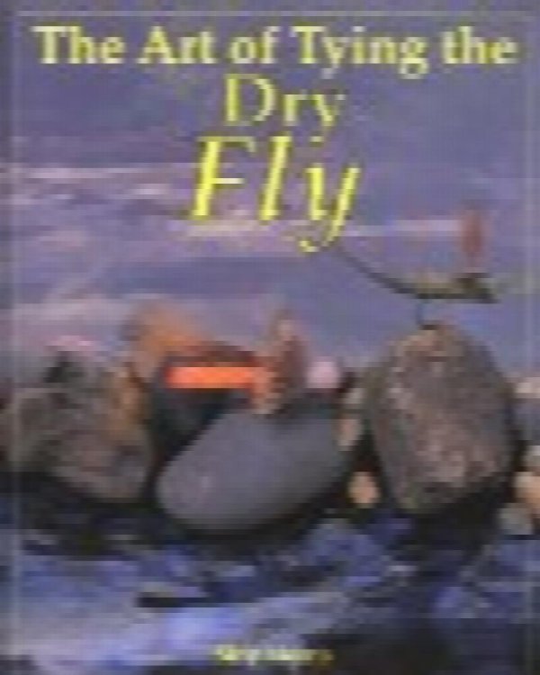 The Art of Tying the Dry Fly
