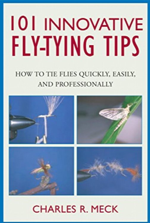 101 Innovative Fly Tying Techniques: How to Tie Flies Quickly, Easily, and Professionally