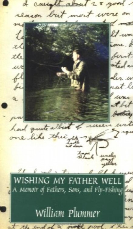 Wishing My Father Well: A Memoir of Fathers, Sons, and Fly-Fishing
